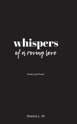 Whispers Of A Roving Love : Poetry And Prose