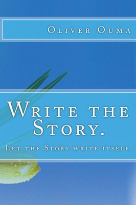 Write The Story. : Let The Story Write Itself.