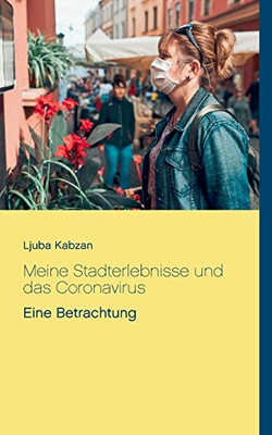 Meine Stadterlebnisse und das Coronavirus: Eine Betrachtung (German Edition)