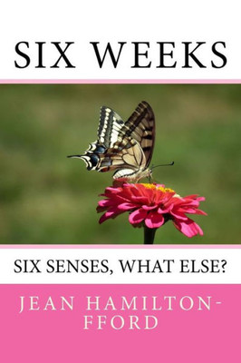 Six Weeks : Six Senses, What Else?