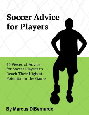 Soccer Advice For Players : 45 Pieces Of Advice For Soccer Players To Reach Their Potential In The Game