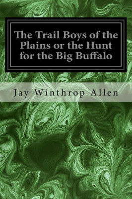The Trail Boys Of The Plains Or The Hunt For The Big Buffalo