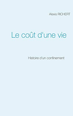 Le coût d'une vie: Histoire d'un confinement (French Edition)
