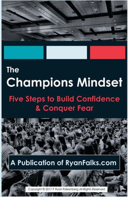 The Champions Mindset : Five Steps To Build Confidence And Conquer Fear