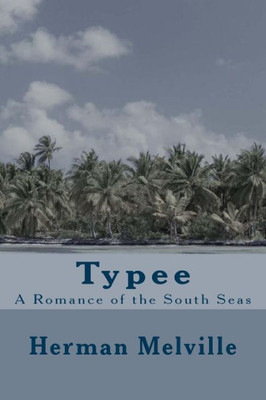 Typee : A Romance Of The South Seas