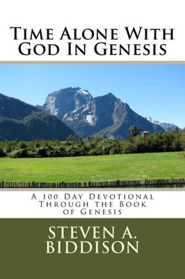 Time Alone With God In Genesis : A 100 Day Devotional Through The Book Of Genesis