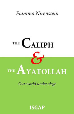 The Caliph And The Ayatollah : Our World Under Siege