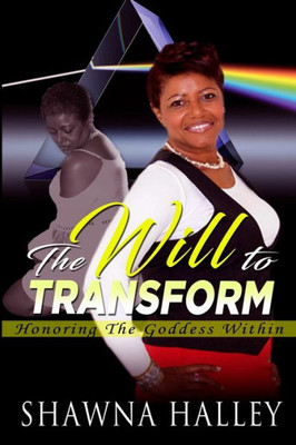 The Will To Transform : Honoring The Goddess Within