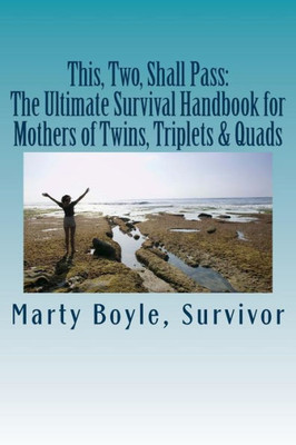 This, Two, Shall Pass: : The Ultimate Survival Handbook For Mothers Of Twins, Triplets And Quads
