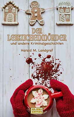 Der Lebkuchenmörder: und andere Kriminalgeschichten (German Edition)