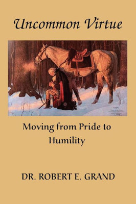 Uncommon Virtue : Moving From Pride To Humility