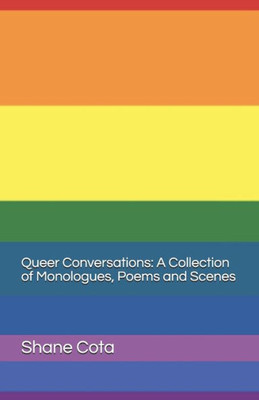 Queer Conversations A Collection Of Monologues, Poems And Scenes