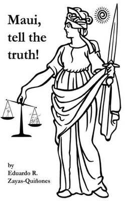 Maui, Tell The Truth! : A True Story About Corruption In Maui'S Judicial System.