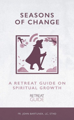 Seasons Of Change : A Retreat Guide On Spiritual Growth