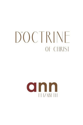 The Doctrine Of Christ - Ann Elizabeth
