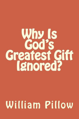 Why Is God'S Greatest Gift Ignored?