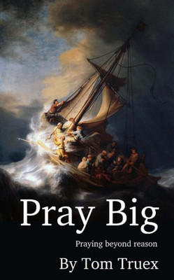 Pray Big : Praying Beyond Reason