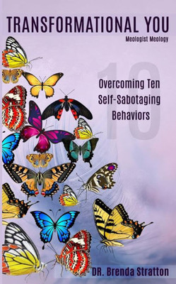 Transformational You : Overcoming Ten Self-Sabotaging Behaviors