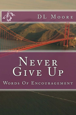 Never Give Up : Words Of Encouragement