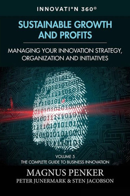 Sustainable Growth And Profits : Managing Your Innovation Strategy, Organization, And Initiatives