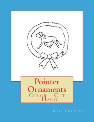 Pointer Ornaments : Color - Cut - Hang