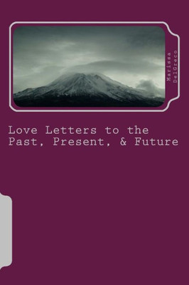 Love Letters To The Past, Present, & Future