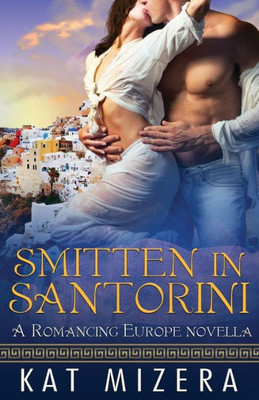 Smitten In Santorini : A Romancing Europe Novella