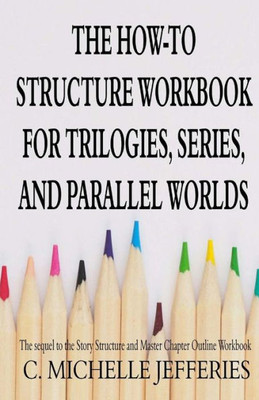 The How To Structure Workbook For Trilogies, Series, And Parallel Worlds