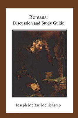 Romans : Discussion And Study Guide