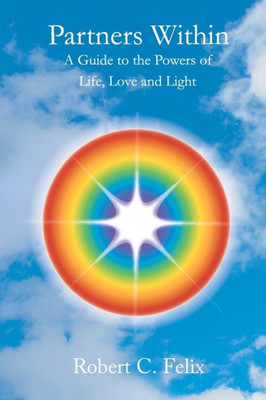Partners Within : A Guide To The Powers Of Life, Love And Light