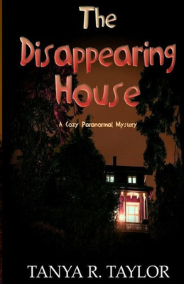 The Disappearing House : A Cozy Paranormal Mystery
