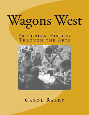 Wagons West : Exploring History Through The Arts