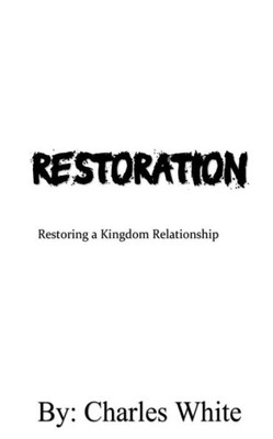 Restoration : Restoring A Kingdom Relationship