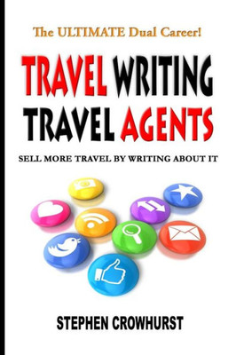 Travel Writing Travel Agents : Sell More Travel By Writing About It