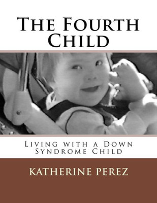 The Fourth Child : Living With A Down Syndrome Child