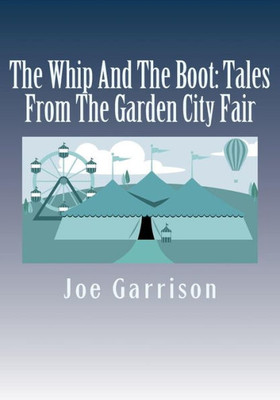 The Whip And The Boot : Tales From The Garden City Fair
