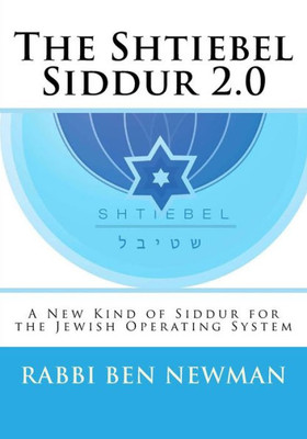 Shtiebel Siddur 2.0 : A New Kind Of Siddur