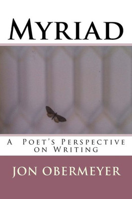 Myriad : A Poet'S Perspective On Writing