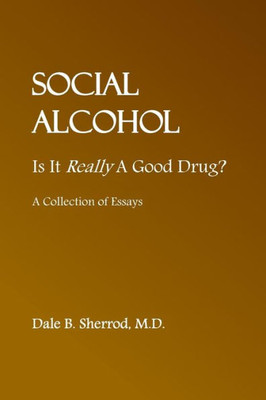 Social Alcohol : Is It Really A Good Drug?
