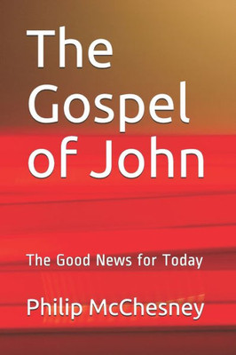 The Gospel Of John : The Good News For Today