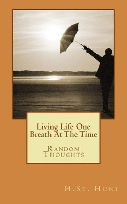 Living Life One Breath At The Time : Random Thoughts