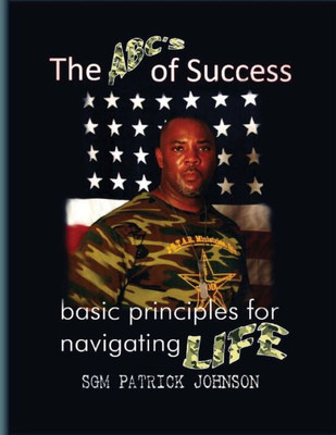 The Abc'S Of Success : Basic Principles For Navigating Life