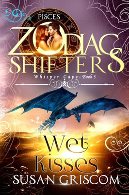 Wet Kisses : A Zodiac Shifters Paranormal Romance - Pisces