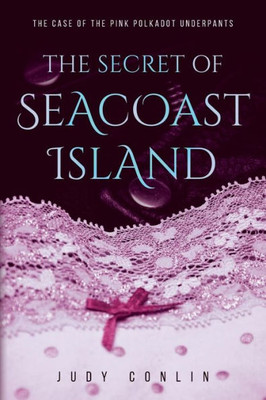 The Secret Of Seacoast Island : The Case Of The Pink Polkadot Underpants