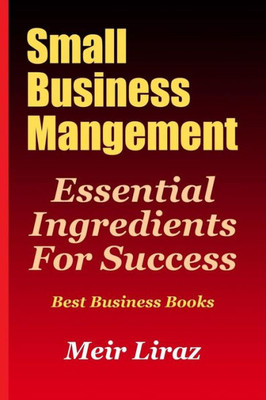 Small Business Management : Essential Ingredients For Success; Best Business Books