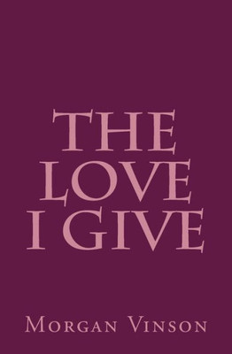 The Love I Give : Poems About Self-Preservation
