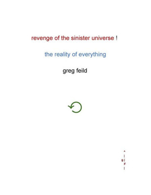 Revenge Of The Sinister Universe : The Reality Of Everything