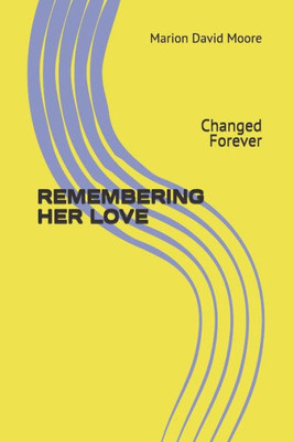 Remembering Her Love : Changed Forever