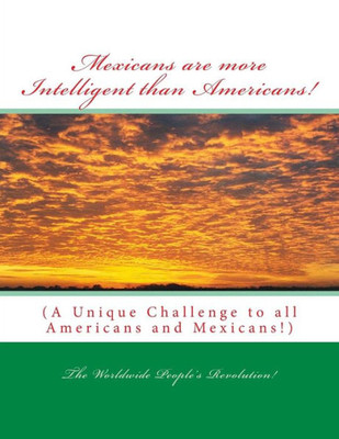 Mexicans Are More Intelligent Than Americans! : A Unique Challenge To All Americans And Mexicans!