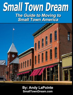 Small Town Dream - The Guide For Moving To Small Town America